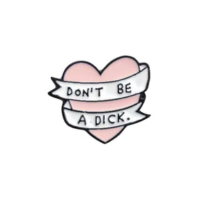 "Don't Be" Heart Pin